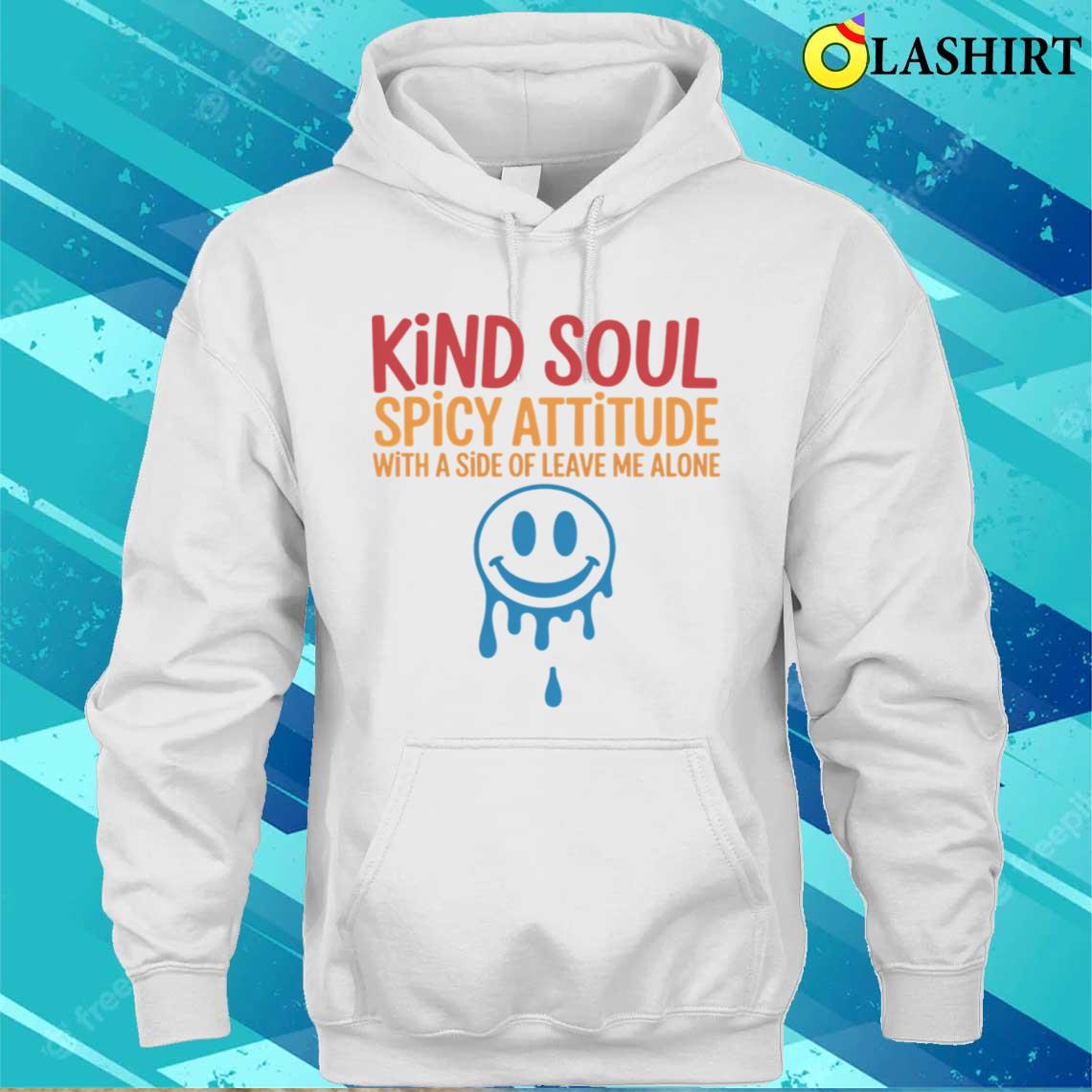 Kind Soul Spicy Attitude With A Side Of Leave Me Alone T-shirt Unisex Hoodie