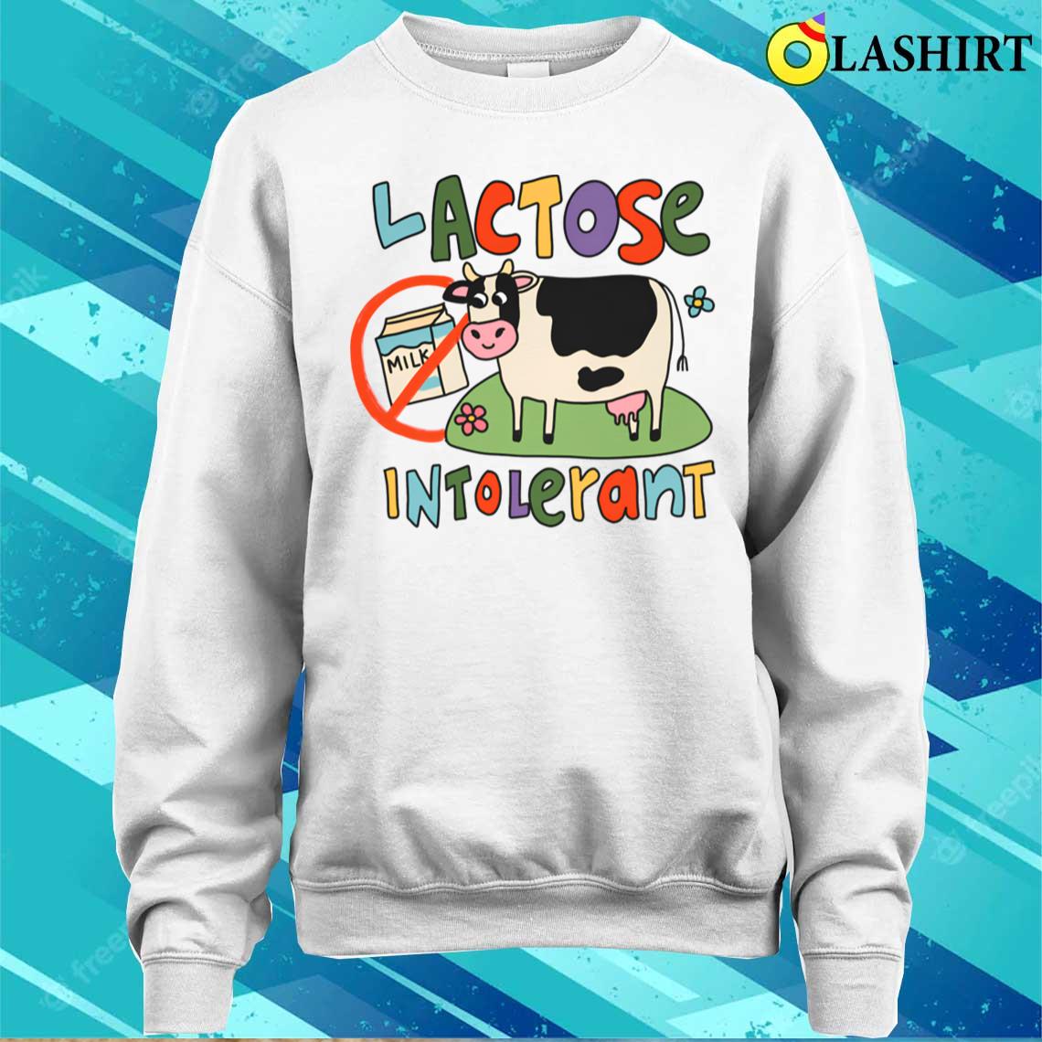 Lactose Intolerant Funny Sarcastic Meme T-shirt Sweater Shirt