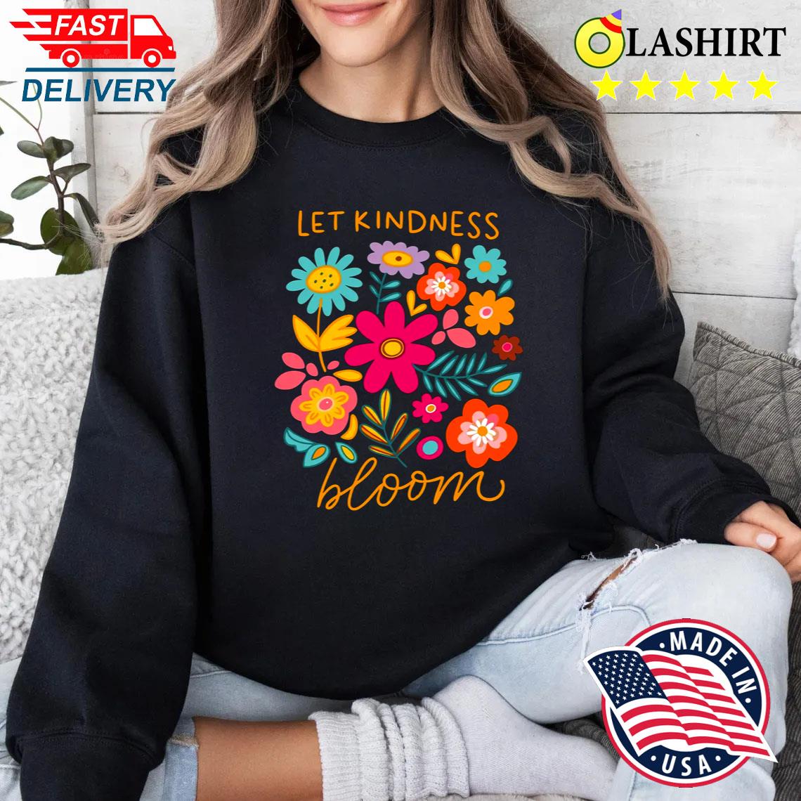 Let Kindness Bloom, Mental Health Shirt Sweater Shirt
