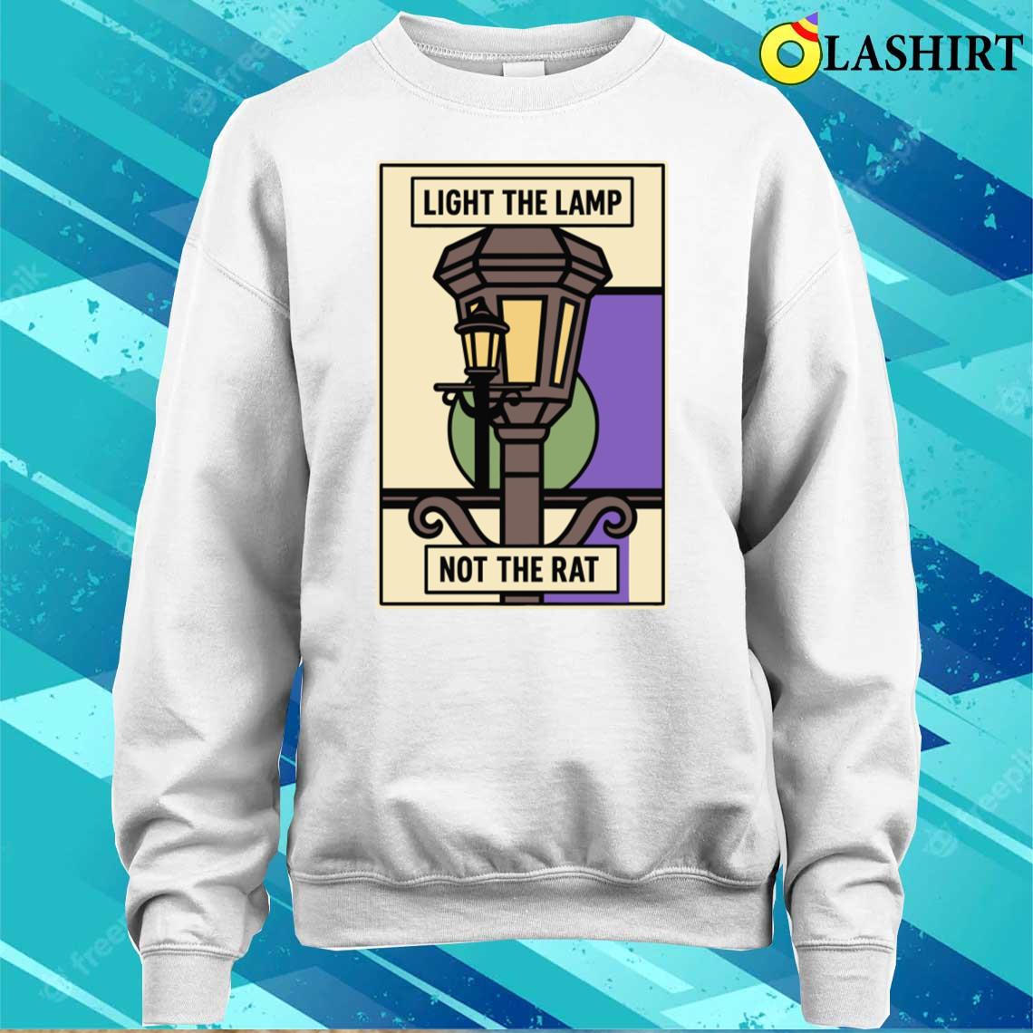 Light-the-lamp-not-the-rat T-shirt Sweater Shirt