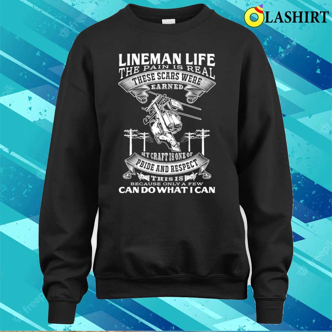 Lineman - These Scars Wew Earned Awesome Tee T-shirt Sweater Shirt