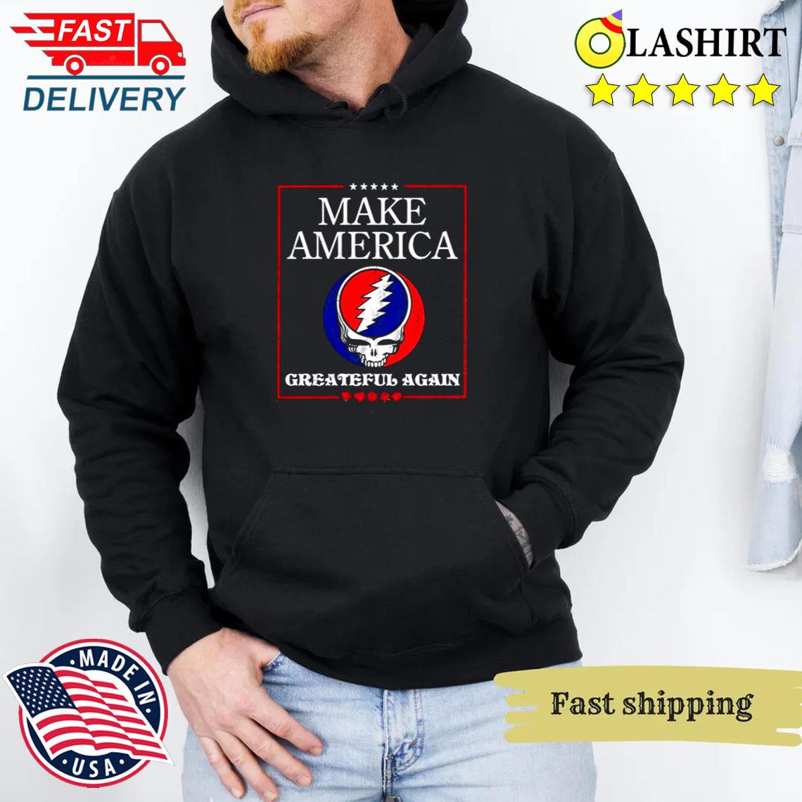 Make America Grateful Again Shirt, Grateful Dead, Funny Maga Unisex Hoodie