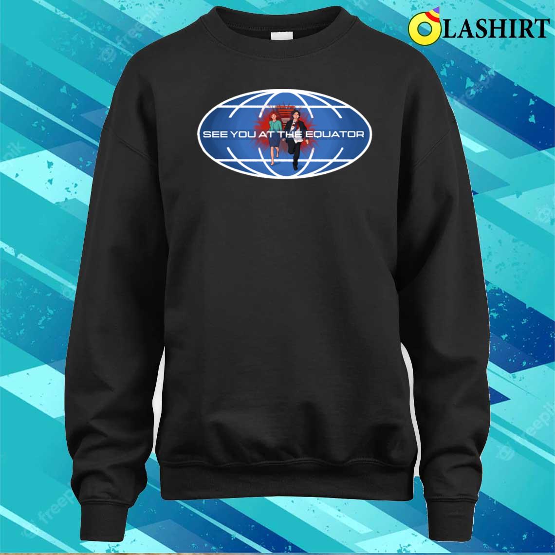 Meet You At The Equator T-shirt Sweater Shirt