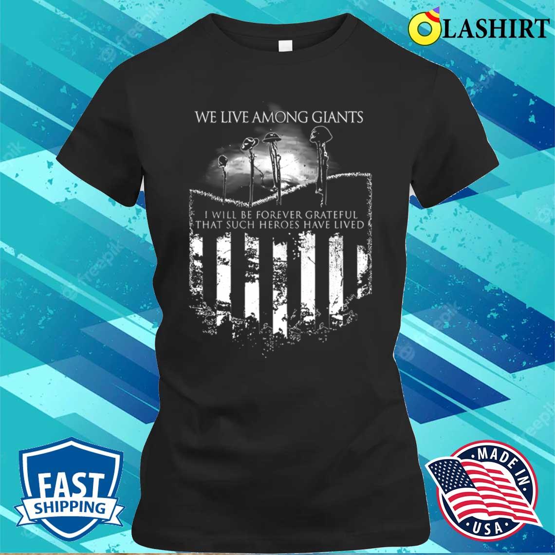 Never Forget We Live Among Giants T-shirt Classic Shirt