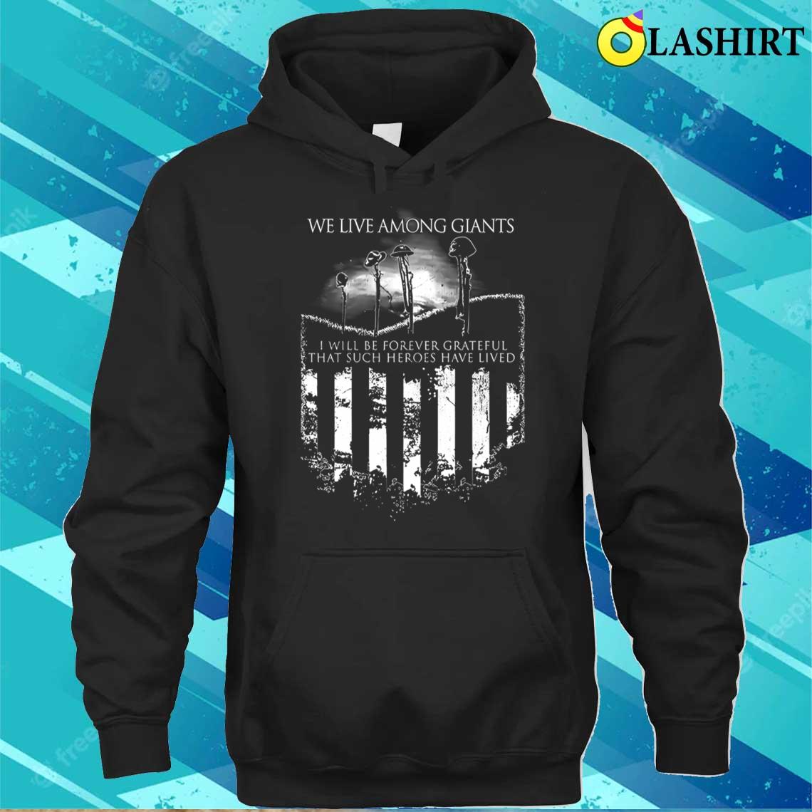 Never Forget We Live Among Giants T-shirt Unisex Hoodie