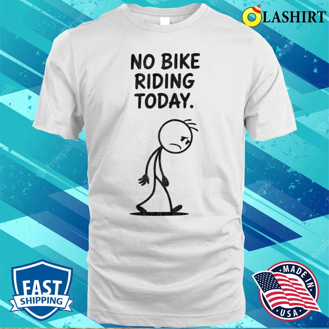 No-bike-riding-today T-shirt Classic Shirt
