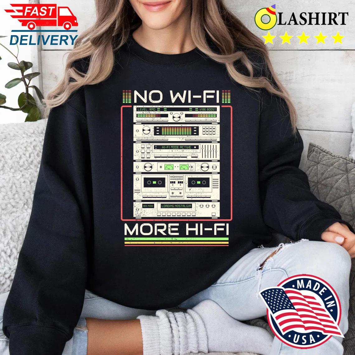 No Wifi More Hifi T-shirt Sweater Shirt No Wifi More Hifi T-shirt Sweater Shirt