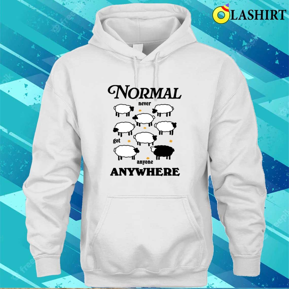 Normal Never Got Anyone Anywhere Black Sheep T-shirt Unisex Hoodie Normal Never Got Anyone Anywhere Black Sheep T-shirt Unisex Hoodie