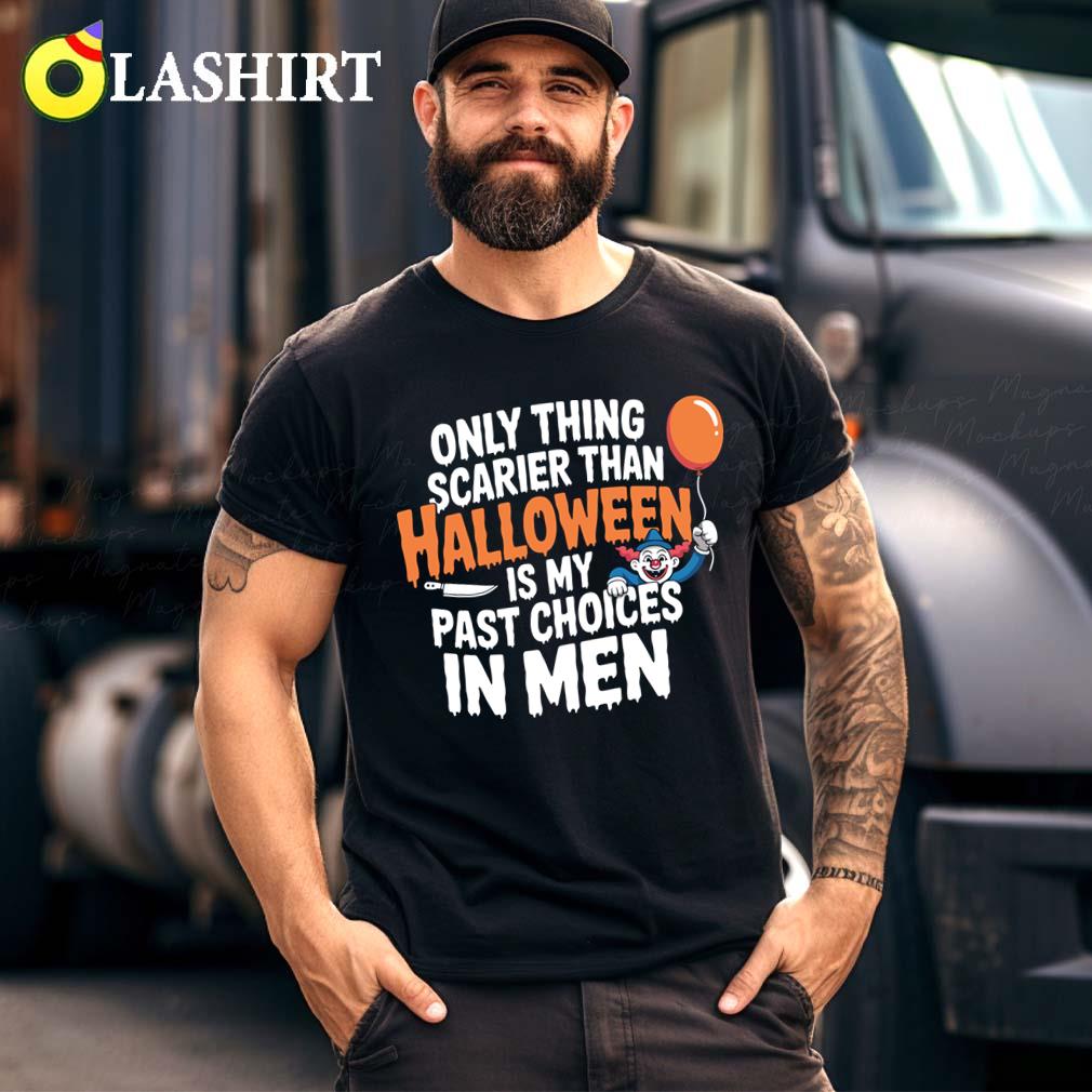 Only Thing Scarier Than Halloween Is My Past Choices In Men T-shirt