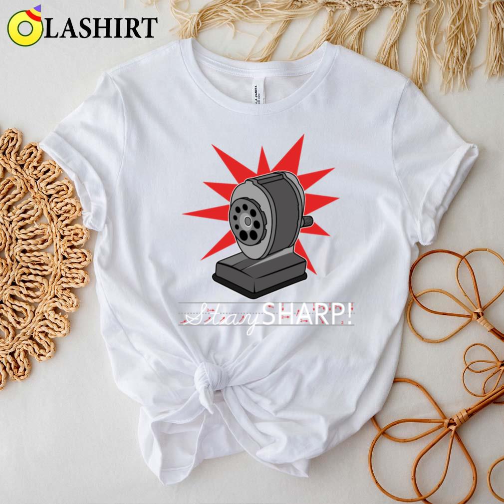 Old Fashion Pencil Sharpener Stay Sharp T-shirt Best Sale