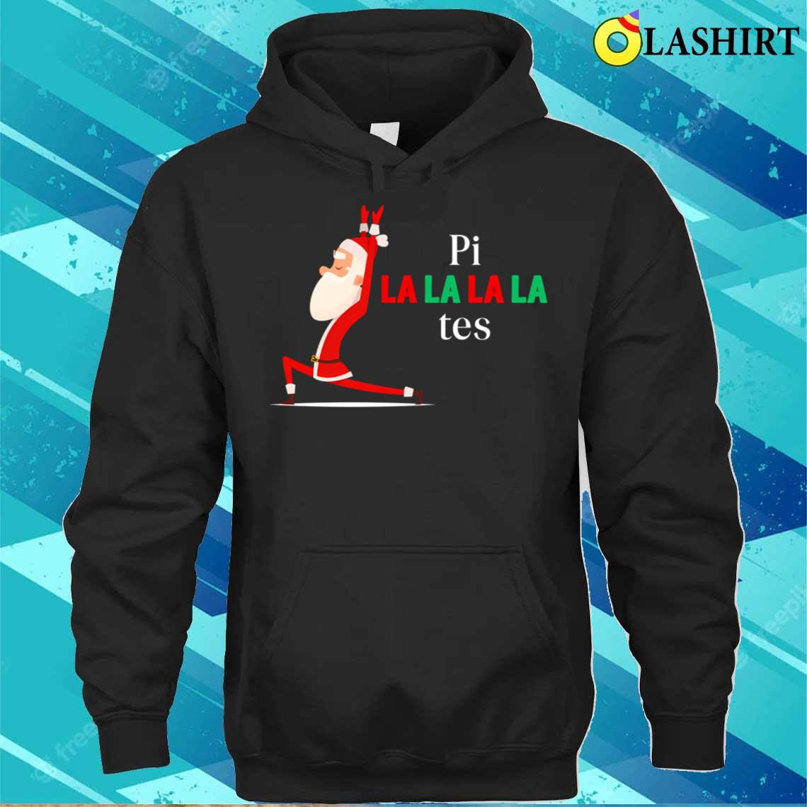 Pi La La La La Tes Pilates Song Jingle Bell T-shirt Unisex Hoodie Pi La La La La Tes Pilates Song Jingle Bell T-shirt Unisex Hoodie