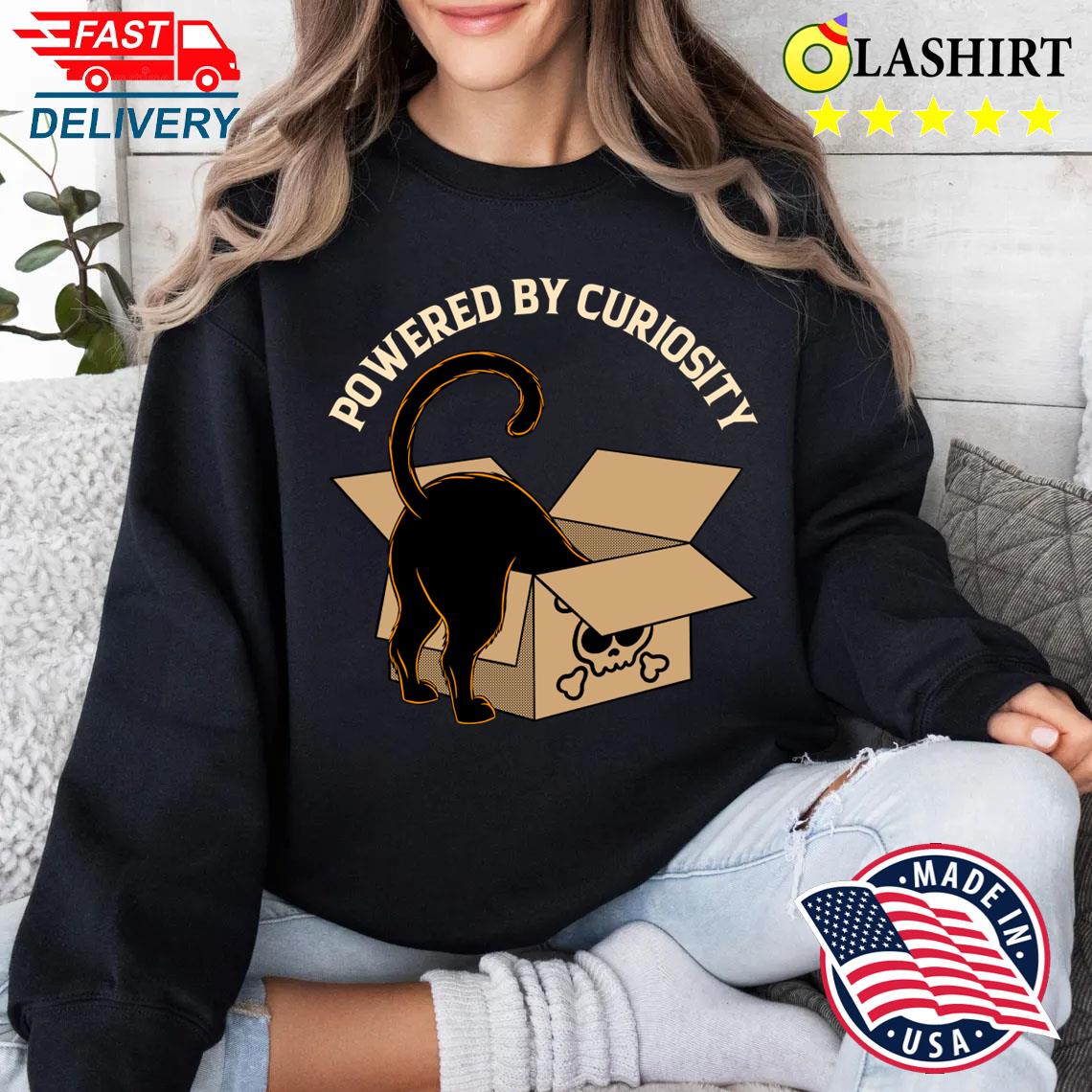 Powered By Curiosity T-shirt Sweater Shirt