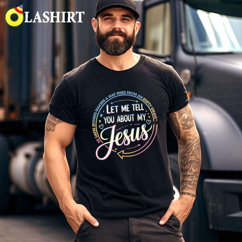 Let Me Tell You About My Jesus Shirt, Colorful Christian T-shirt