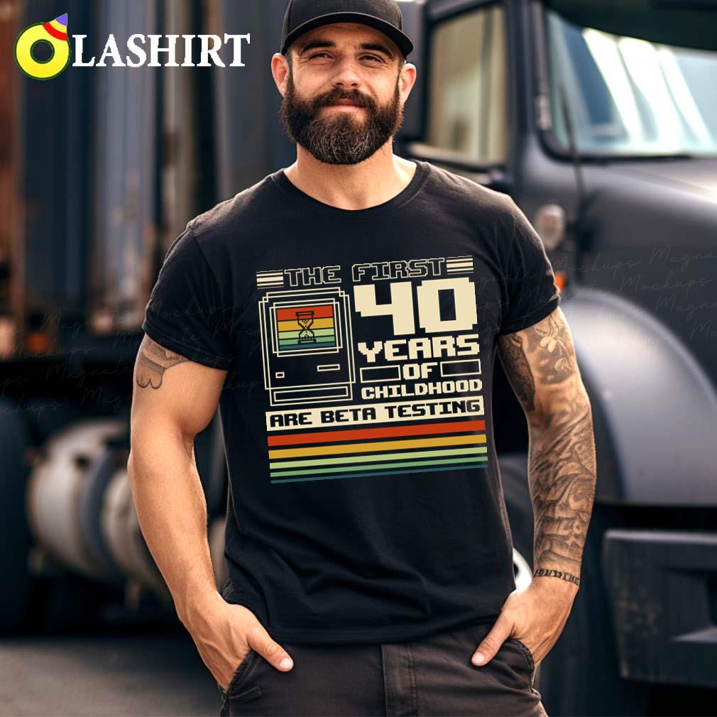 The First 40 Years Of Childhood T-shirt