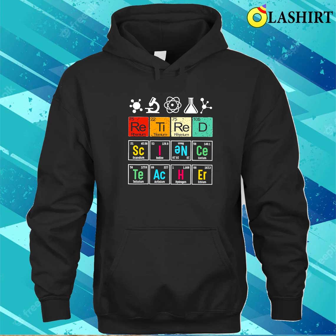 Retired Science Teacher Shirt Funny Chemistry Teacher Unisex Hoodie