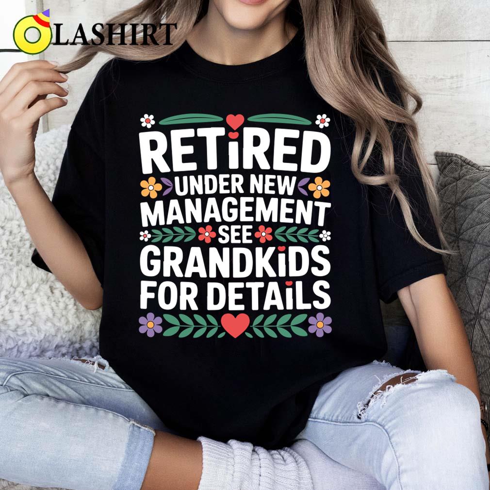Retired Under New Management Funny Retirement Grandpa Dad T-shirt Classic Shirt