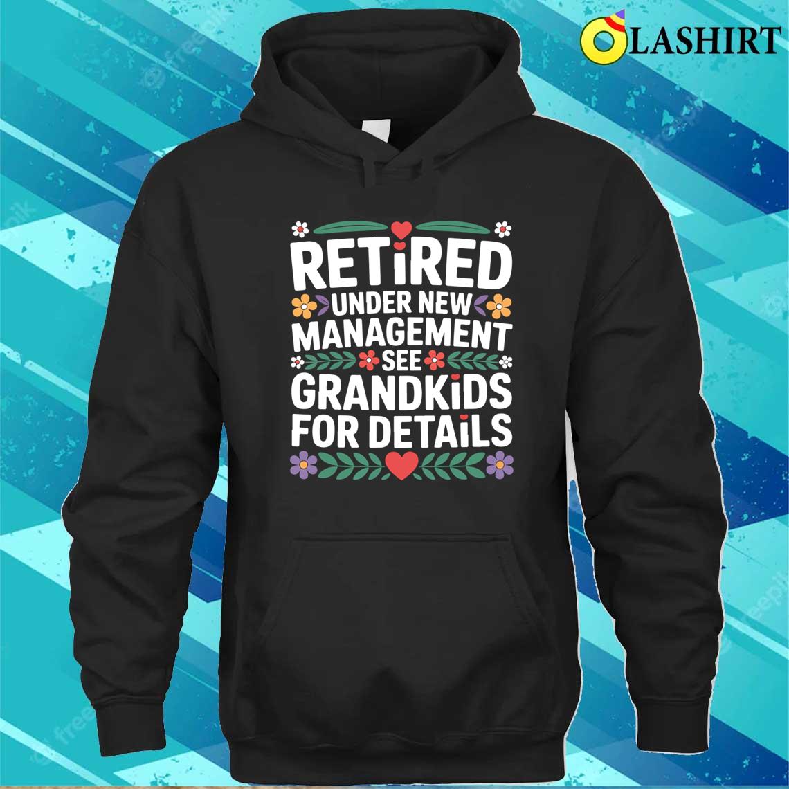 Retired Under New Management Funny Retirement Grandpa Dad T-shirt Unisex Hoodie