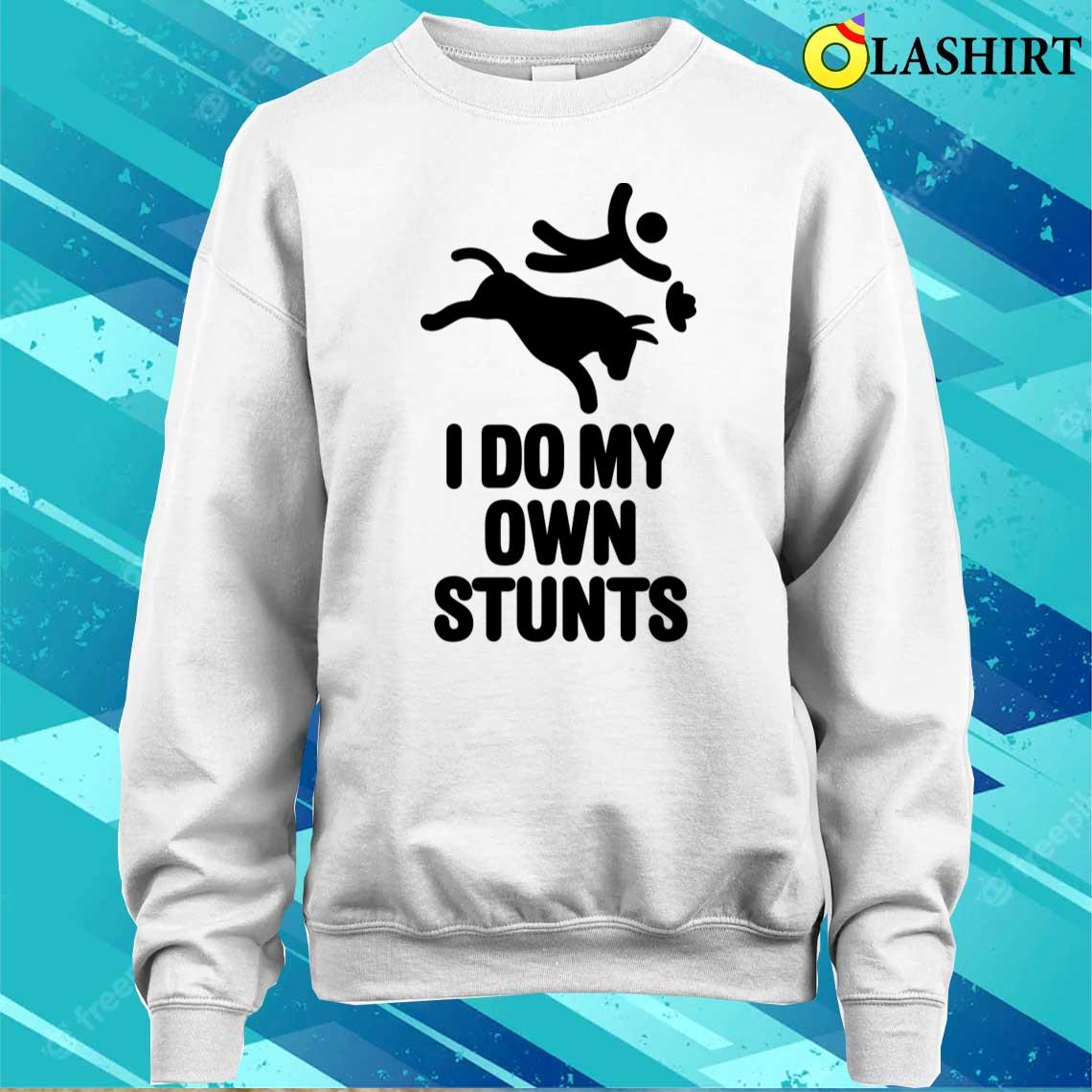 Rodeo Cowboy Bull Riding Rodeo I Do My Own Stunts T-shirt Sweater Shirt
