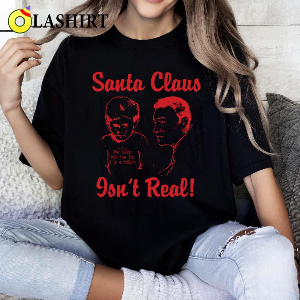 Santa Claus Isn't Real T-shirt Classic Shirt
