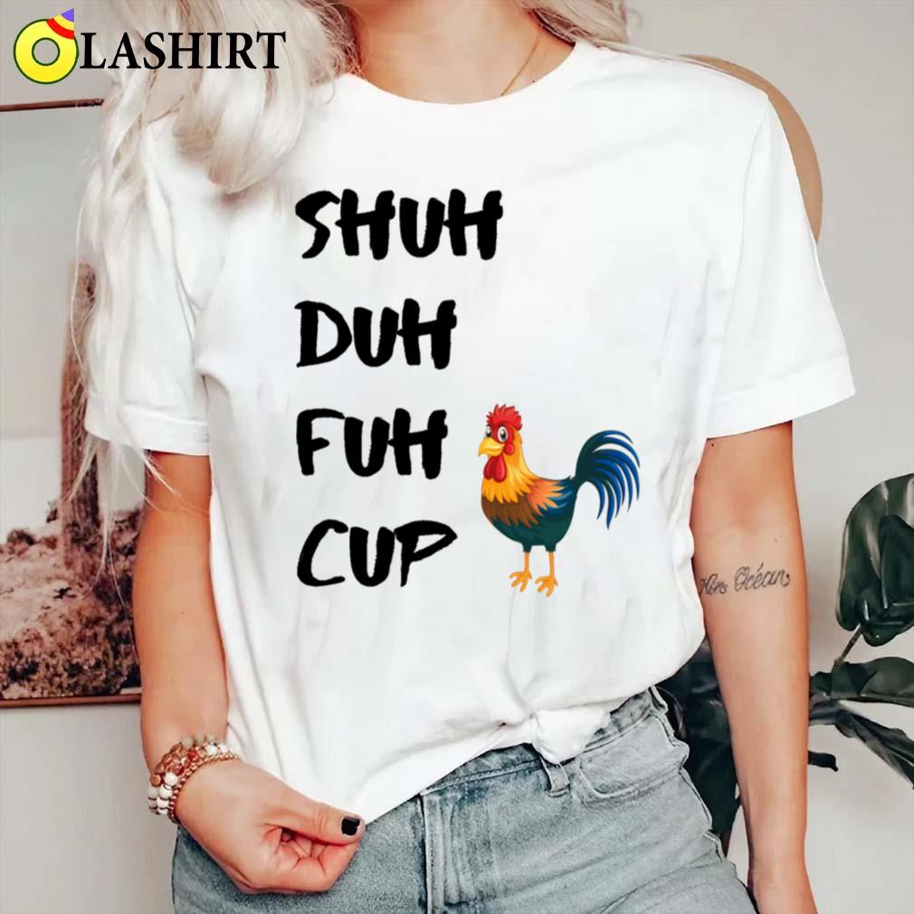 Shuh Duh Fuh Cup Chicken T-shirt Classic Shirt