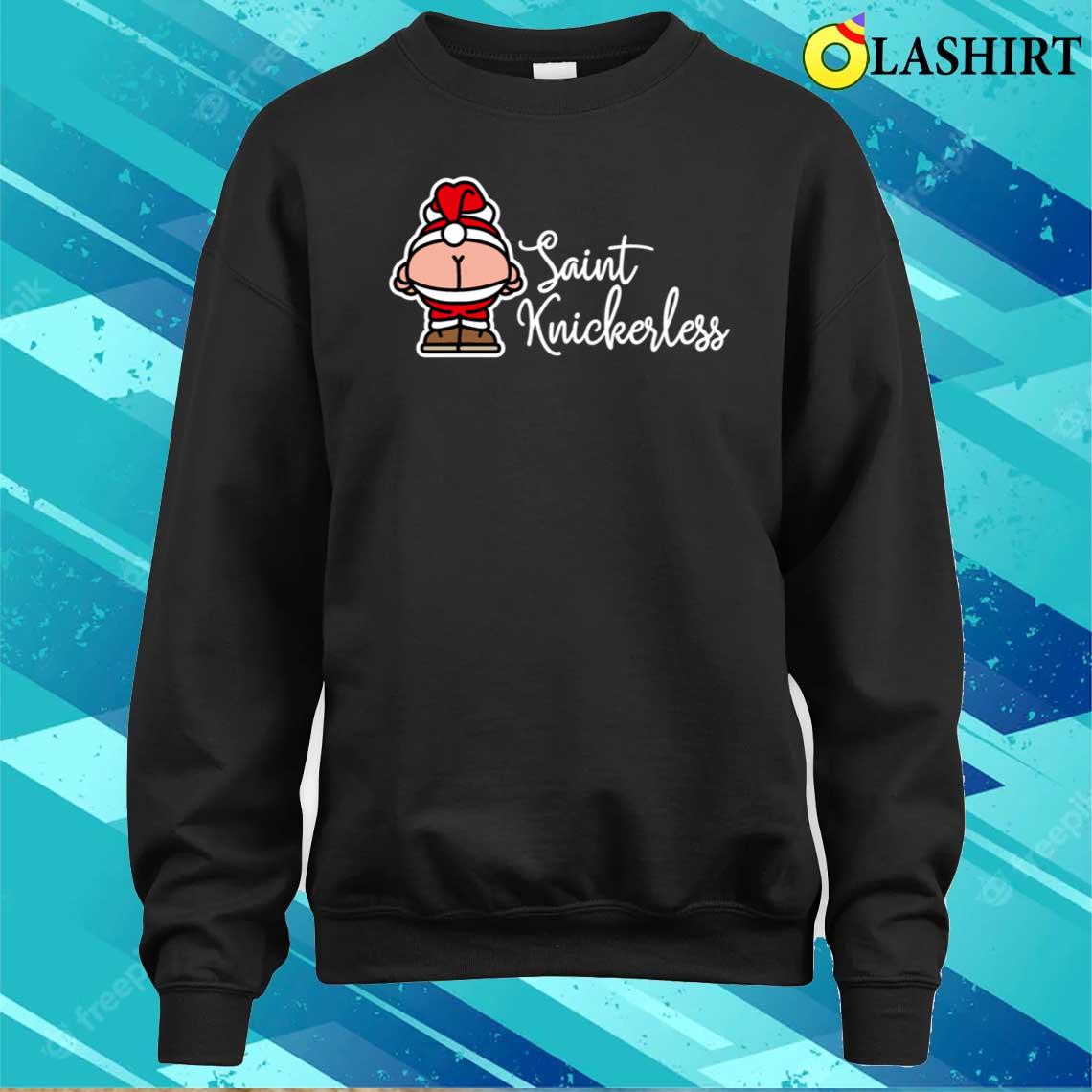 St Knickerless Funny Santa Claus Christmas Puns T-shirt Sweater Shirt