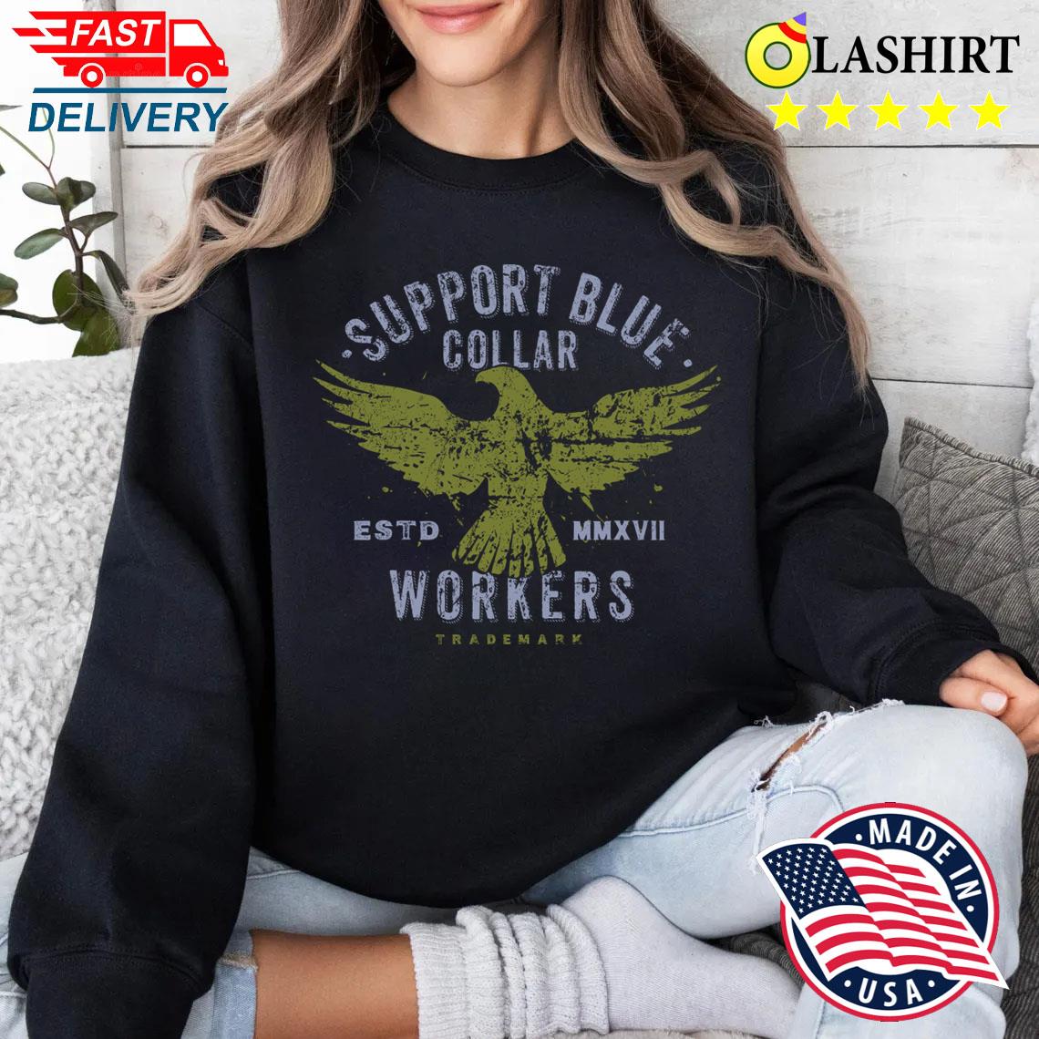 Support Blue Collar Workers T-shirt Sweater Shirt