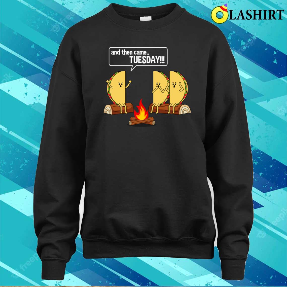 Taco Tells Scary Campfire Story About Tuesdays Funny Graphic T-shirt Sweater Shirt Taco Tells Scary Campfire Story About Tuesdays Funny Graphic T-shirt Sweater Shirt