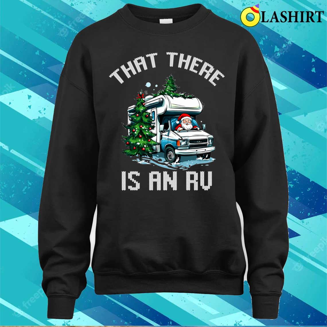 That There Is An Rv Camping Ugly Campers T-shirt Sweater Shirt