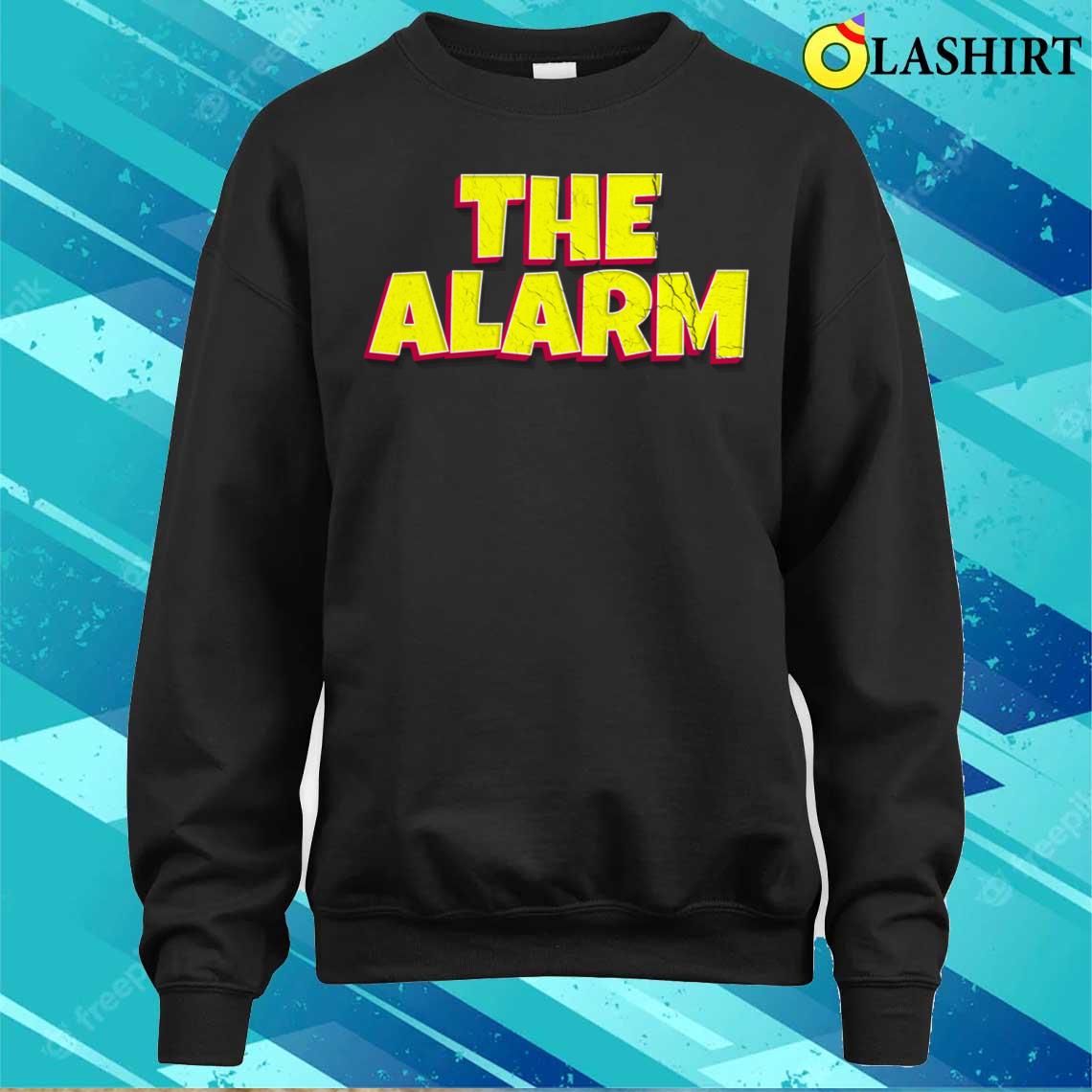 The Alarm T-shirt Sweater Shirt