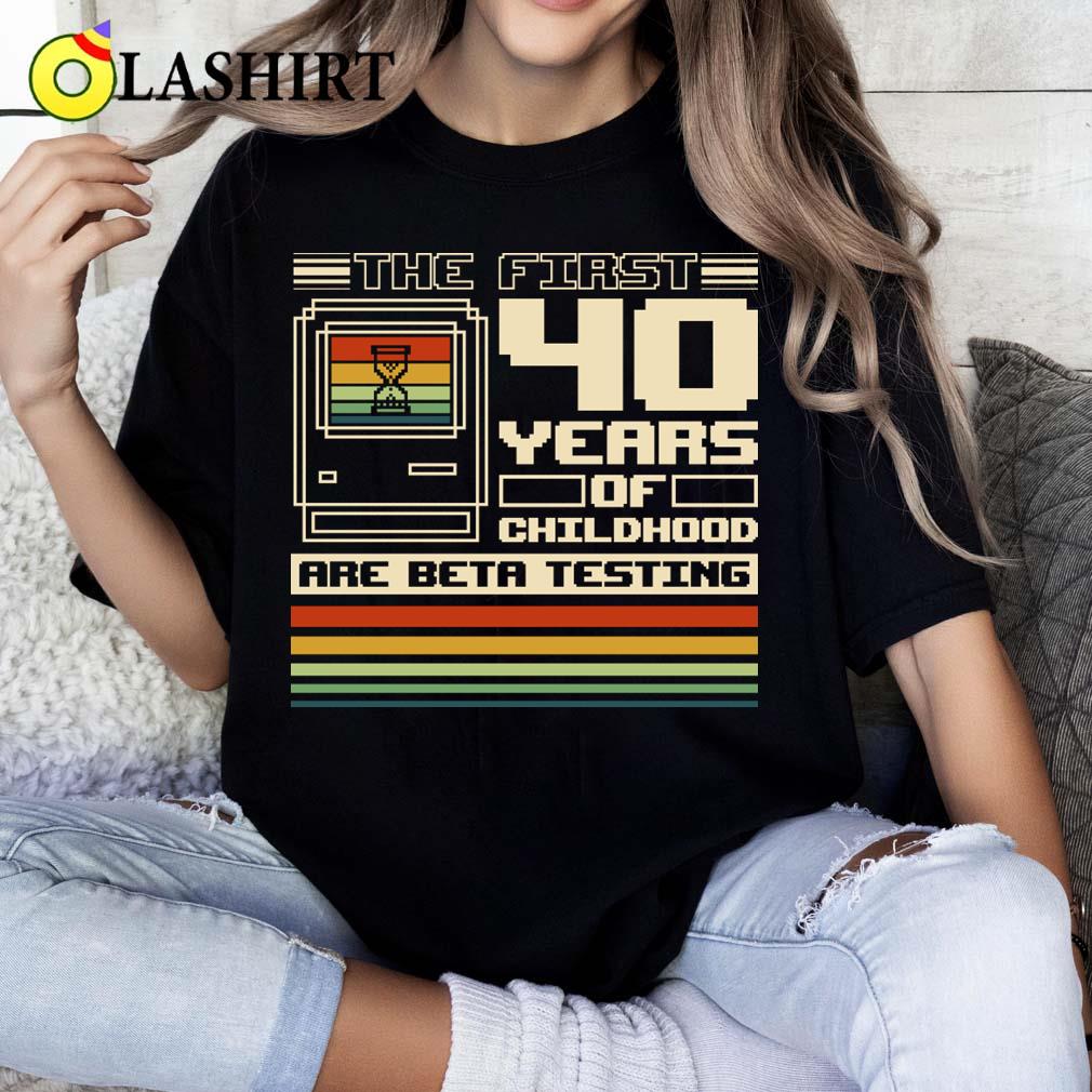 The First 40 Years Of Childhood T-shirt Classic Shirt