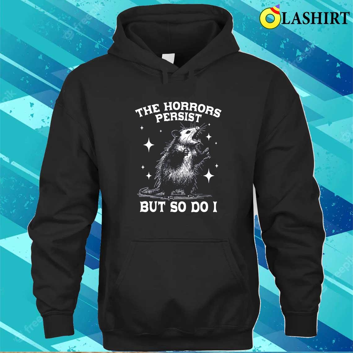 The Horrors Persist But So Do I Funny Vintage Possum Shirt Unisex Hoodie