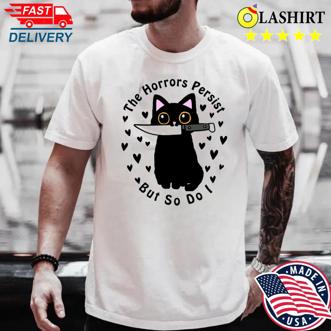 The Horrors Persist But So Do I Tee, Black Cat Knife Shirt Best Sale