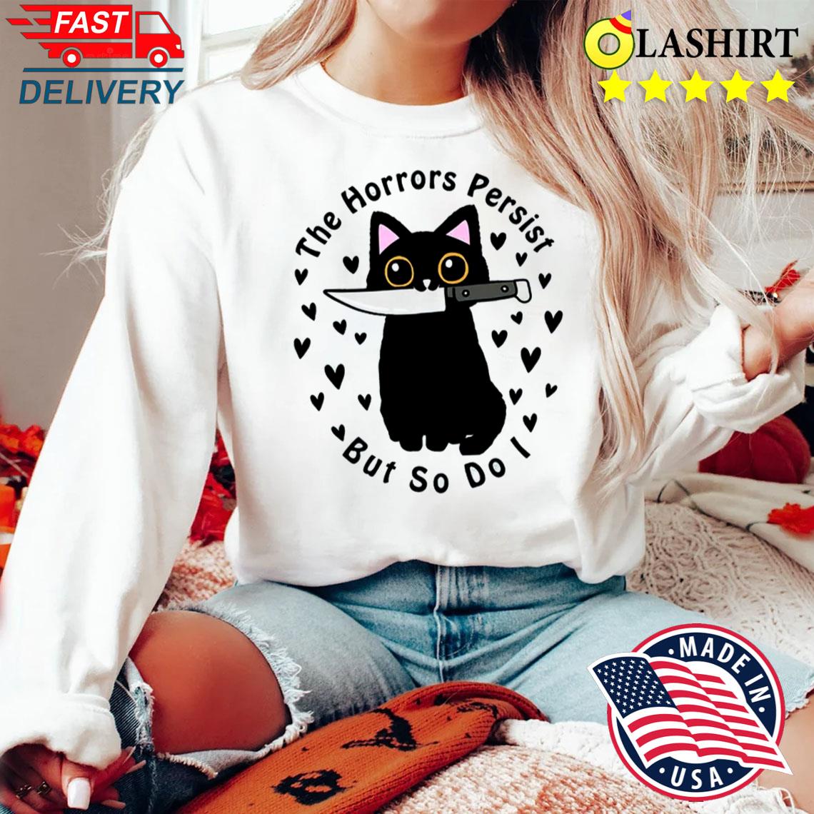 The Horrors Persist But So Do I Tee, Black Cat Knife Shirt Sweater Shirt