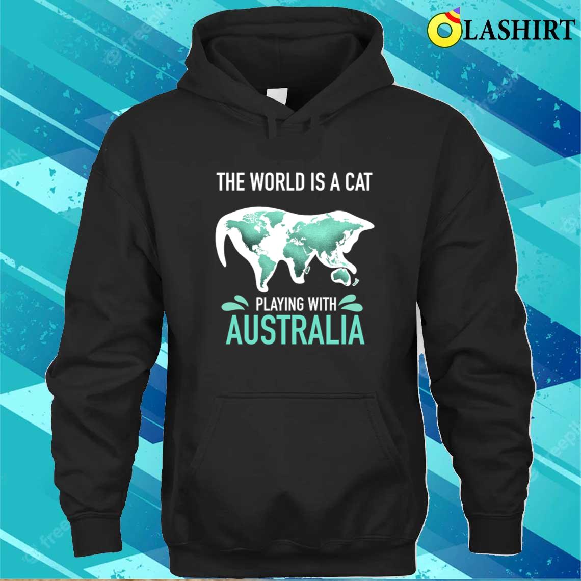 The World Is A Cat Playing With Australia T-shirt Unisex Hoodie
