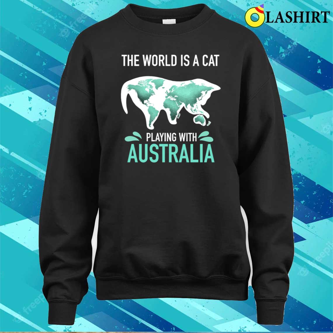 The World Is A Cat Playing With Australia T-shirt Sweater Shirt
