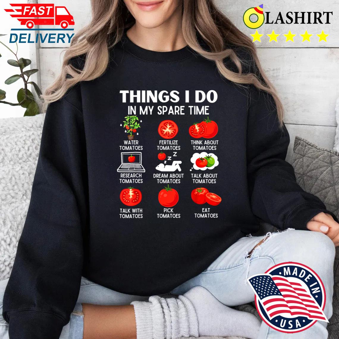 Things I Do In My Spare Time Gardening T-shirt Sweater Shirt