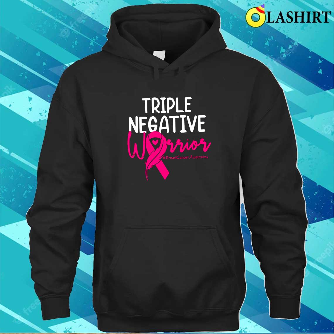 Triple Negative Warrior T-shirt, Breast Cancer Awareness T-shirt Unisex Hoodie