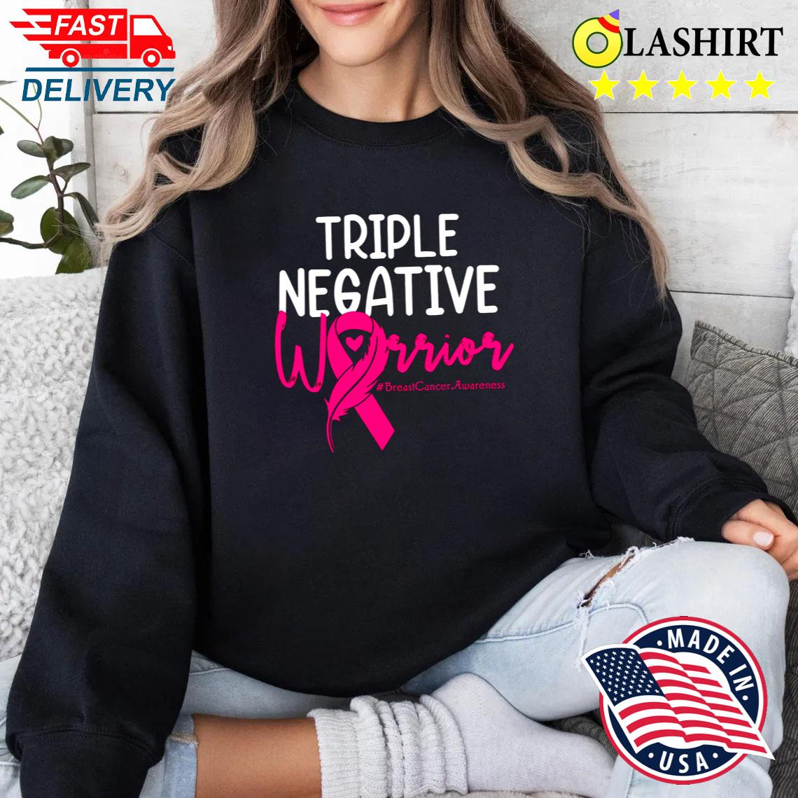Triple Negative Warrior T-shirt, Breast Cancer Awareness T-shirt Sweater Shirt