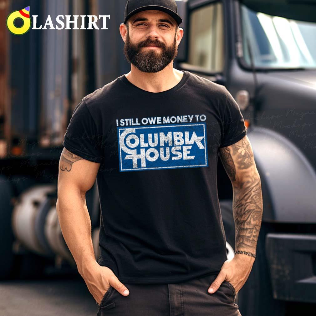 I Still Owe Money To Columbia House T-shirt