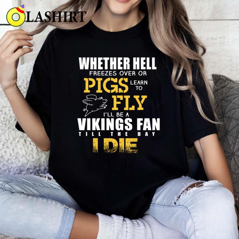 Vikings - I'll Be Vikings Fan Till The Day I Die T-shirt Classic Shirt