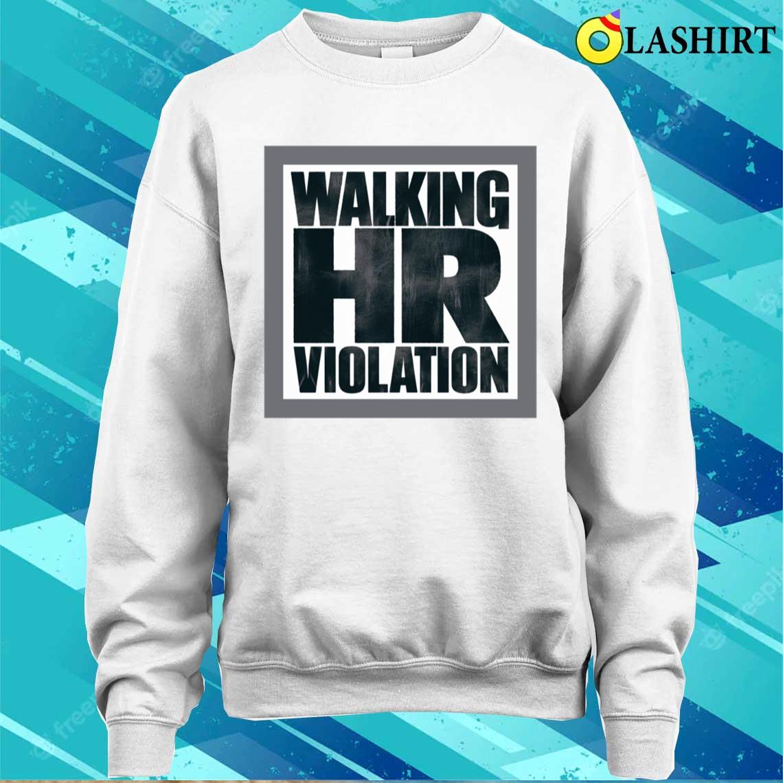 Walking Hr Violation T-shirt Sweater Shirt