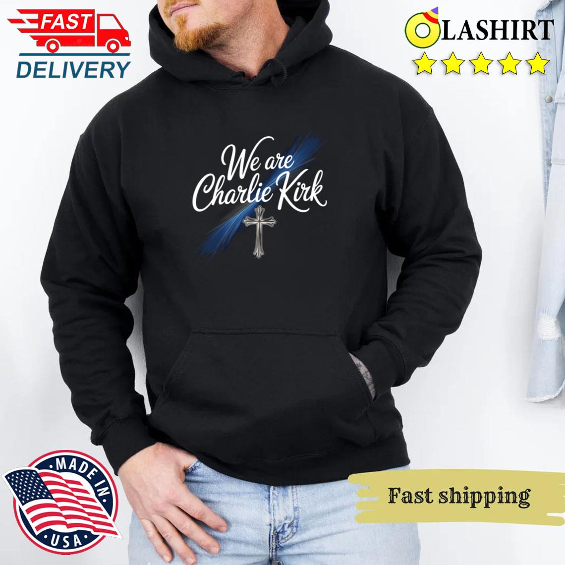 We Are Charlie Kirk Christian Graphic Tee Unisex Hoodie