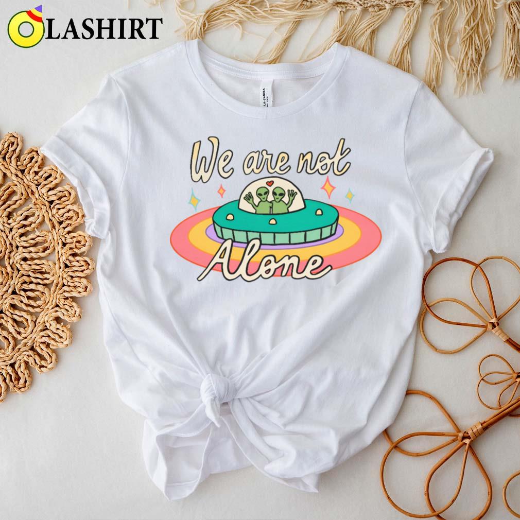 We Are Not Alone Alien Trendy Ufo T-shirt Best Sale