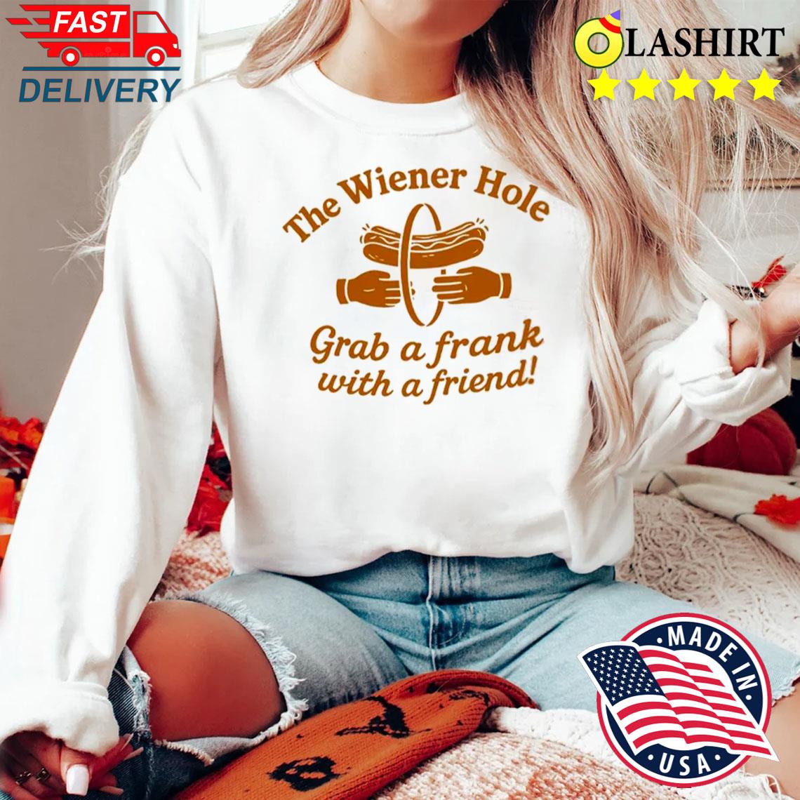 Wiener Hole Parody Shirt, Grab A Frank With A Friend Shirt Sweater Shirt