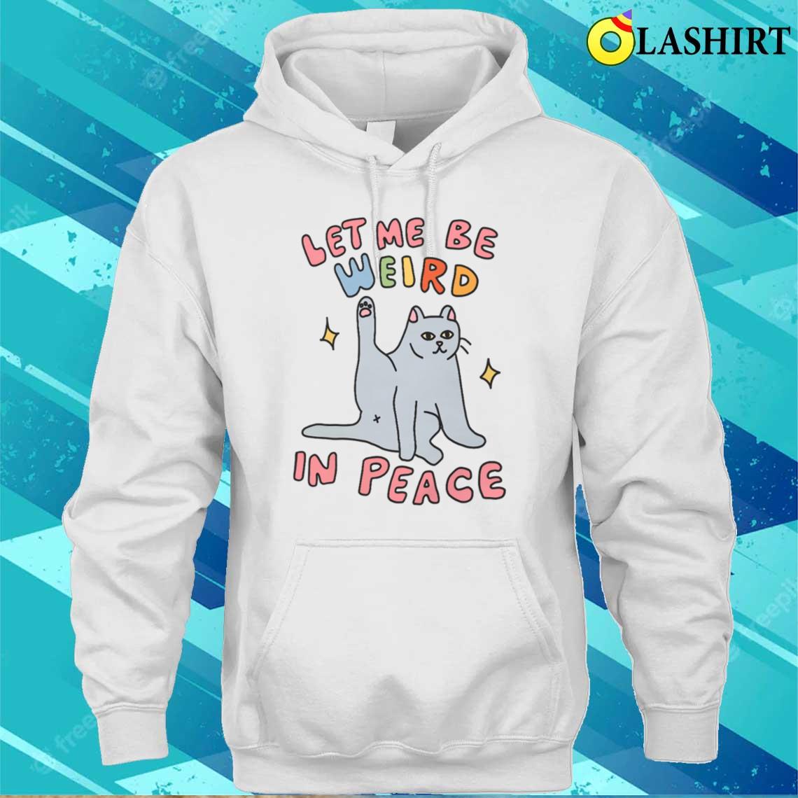 Wierd In Peace Punny Cat Meme T-shirt Unisex Hoodie Wierd In Peace Punny Cat Meme T-shirt Unisex Hoodie
