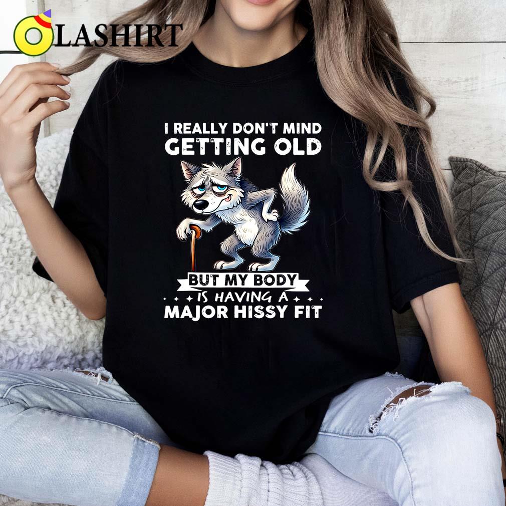 Wolf I Really Don't Mind Getting Old But My Body T-shirt Classic Shirt