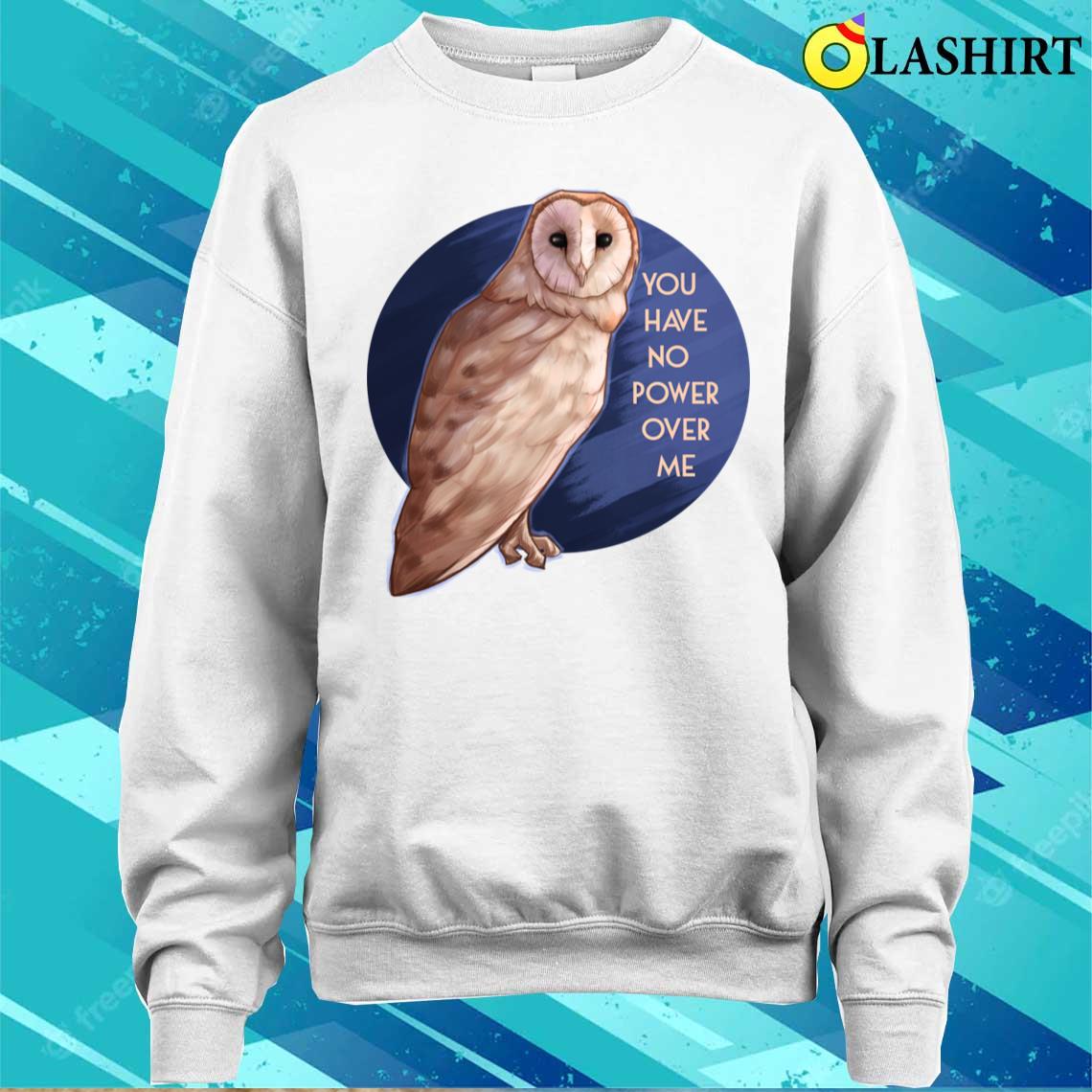 Your Have No Power Over Me T-shirt Sweater Shirt