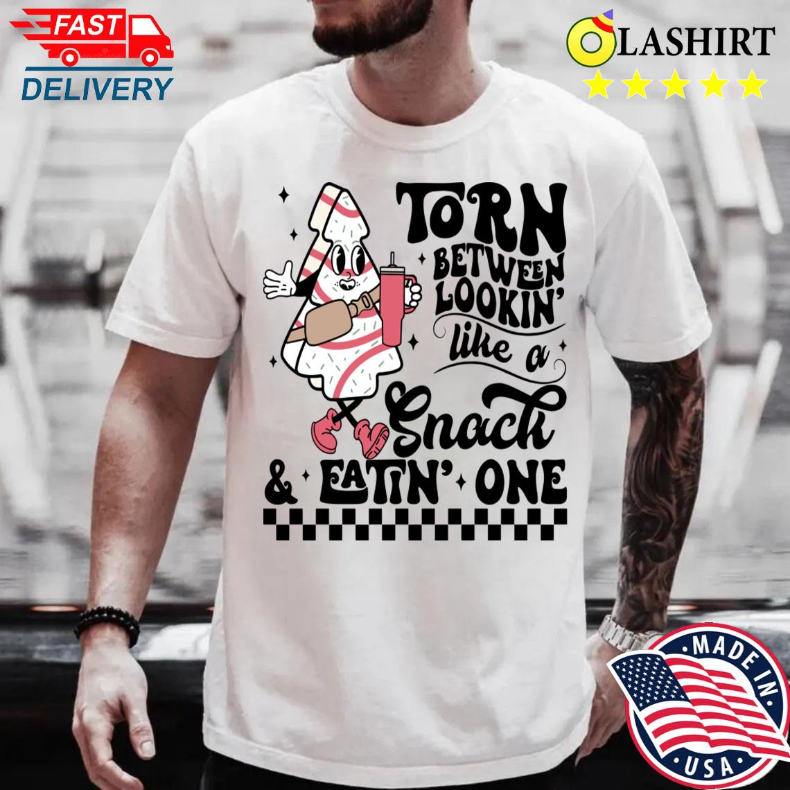 Torn Between Lookin' Like A Snack And Eatin' One T-shirt