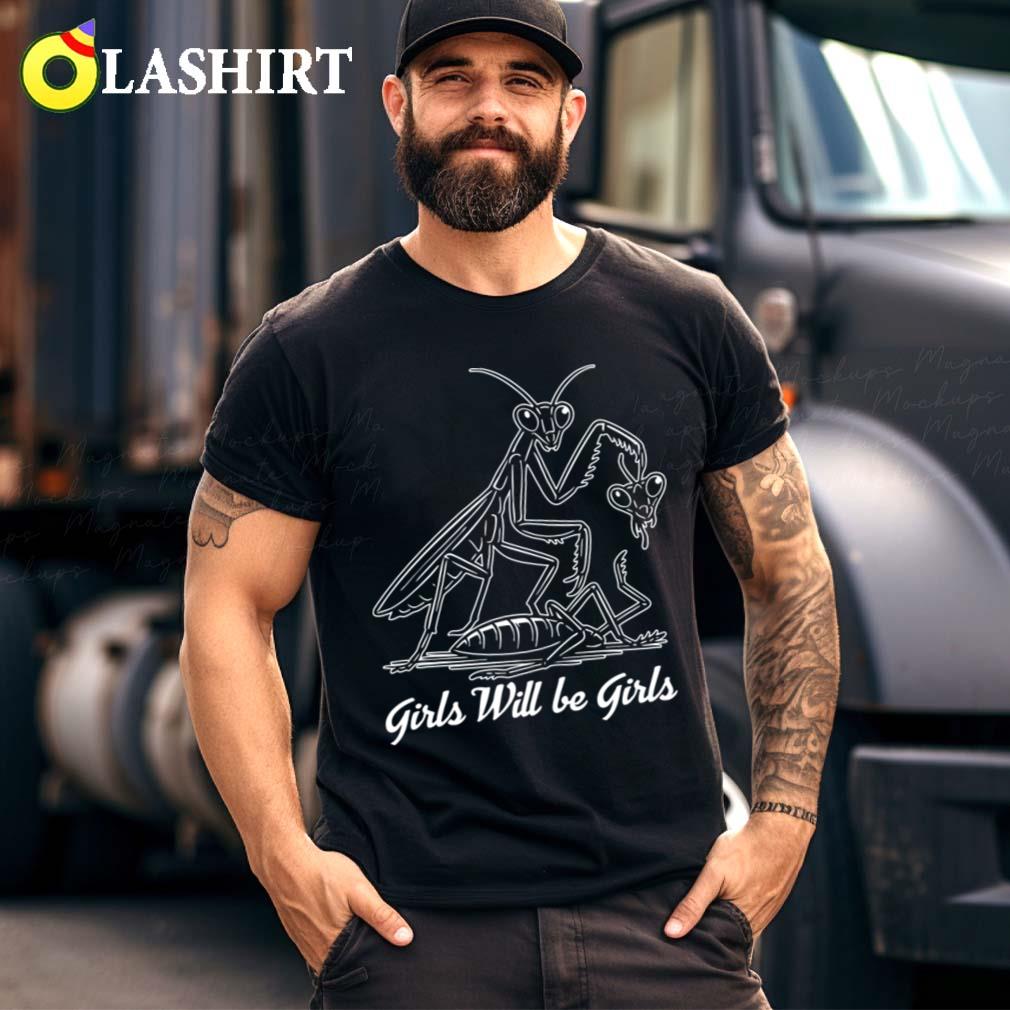 Girl Will Be Girls Praying Mantis T-shirt