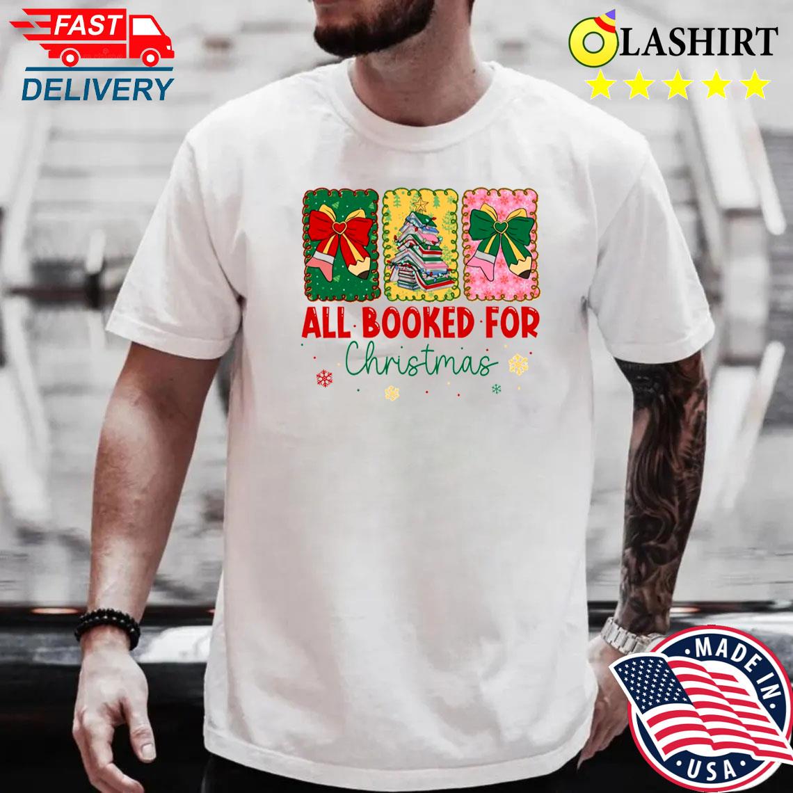 All Booked For Christmas Shirt, Bookworm Christmas Shirt